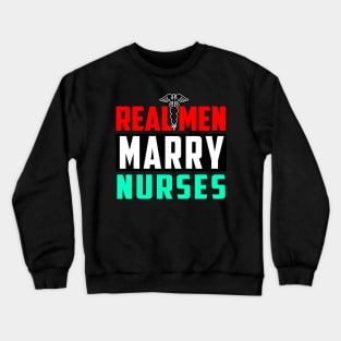 Real Men Marry Nurses Crewneck Sweatshirt